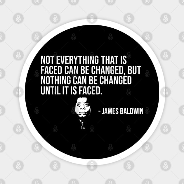 Not everything that is faced can be changed, James Baldwin, Black History Magnet by UrbanLifeApparel